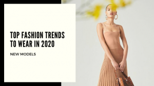 Top Fashion Trends To Wear In 2020